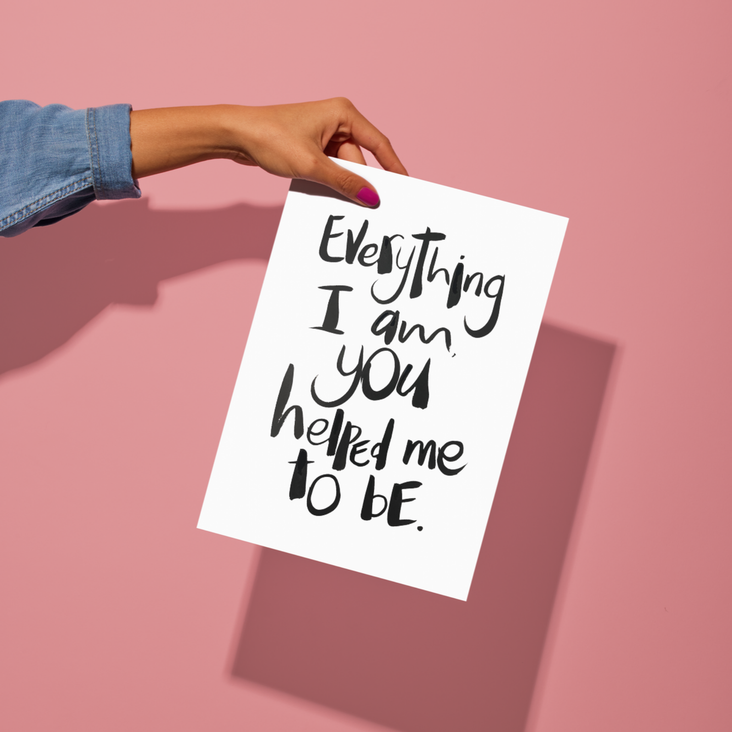 Everything I am, you helped me to be - A4 & Free Card