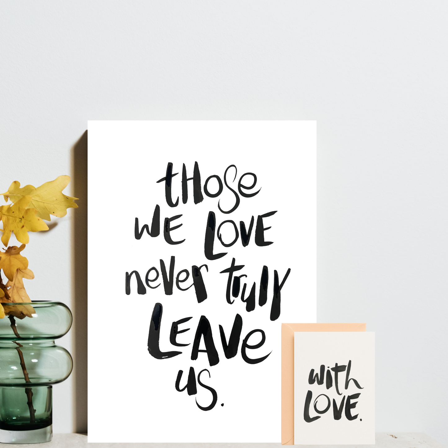 Those we love never truly leave us - A4 & Free Card