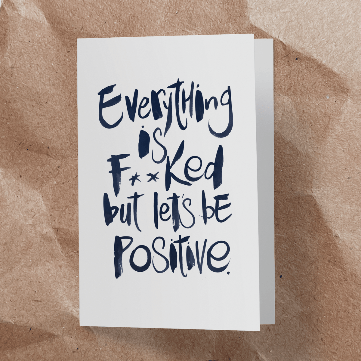 Everything is f**ked but lets be positive Card - Handkarma