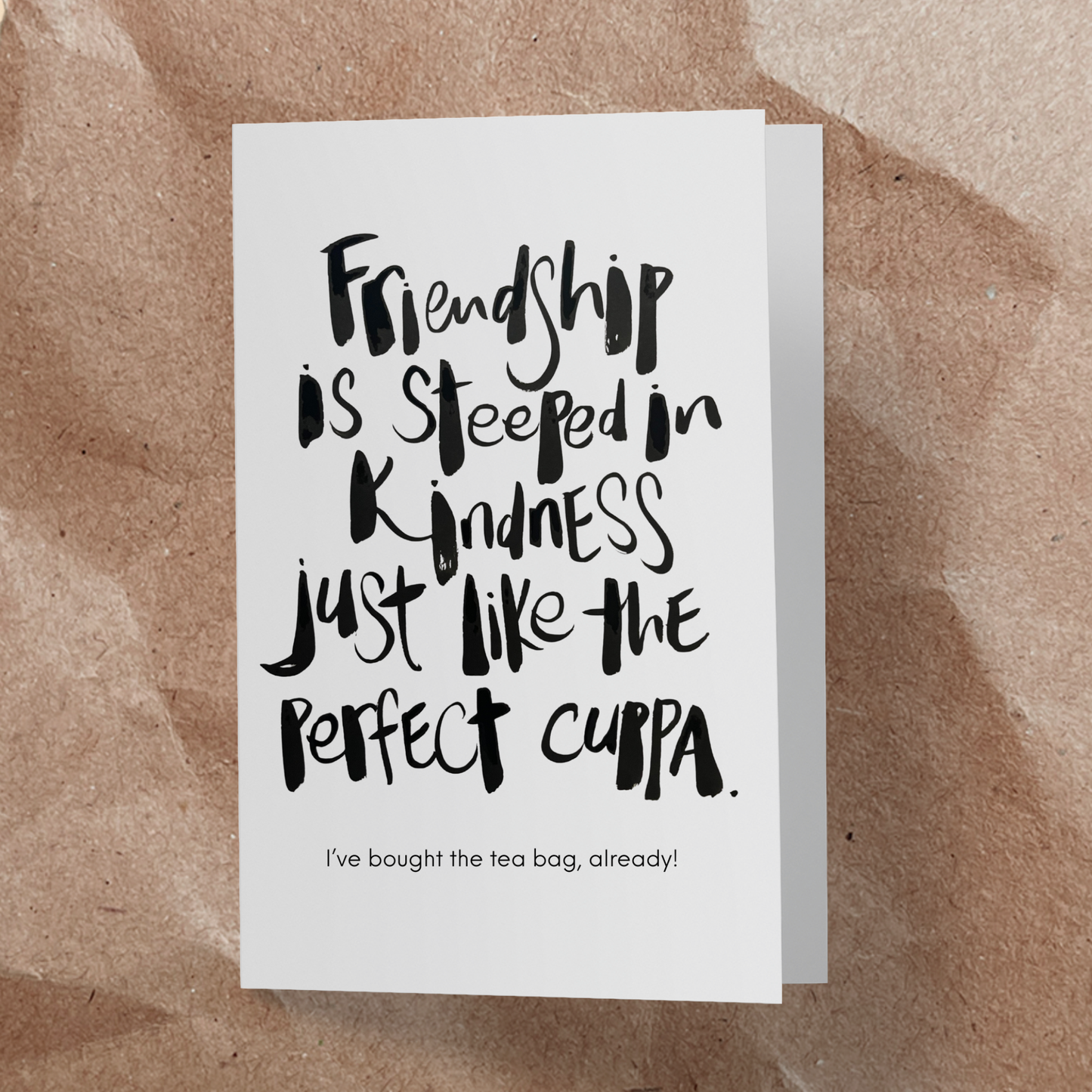 Friendship is steeped in kindness just like the perfect cuppa.