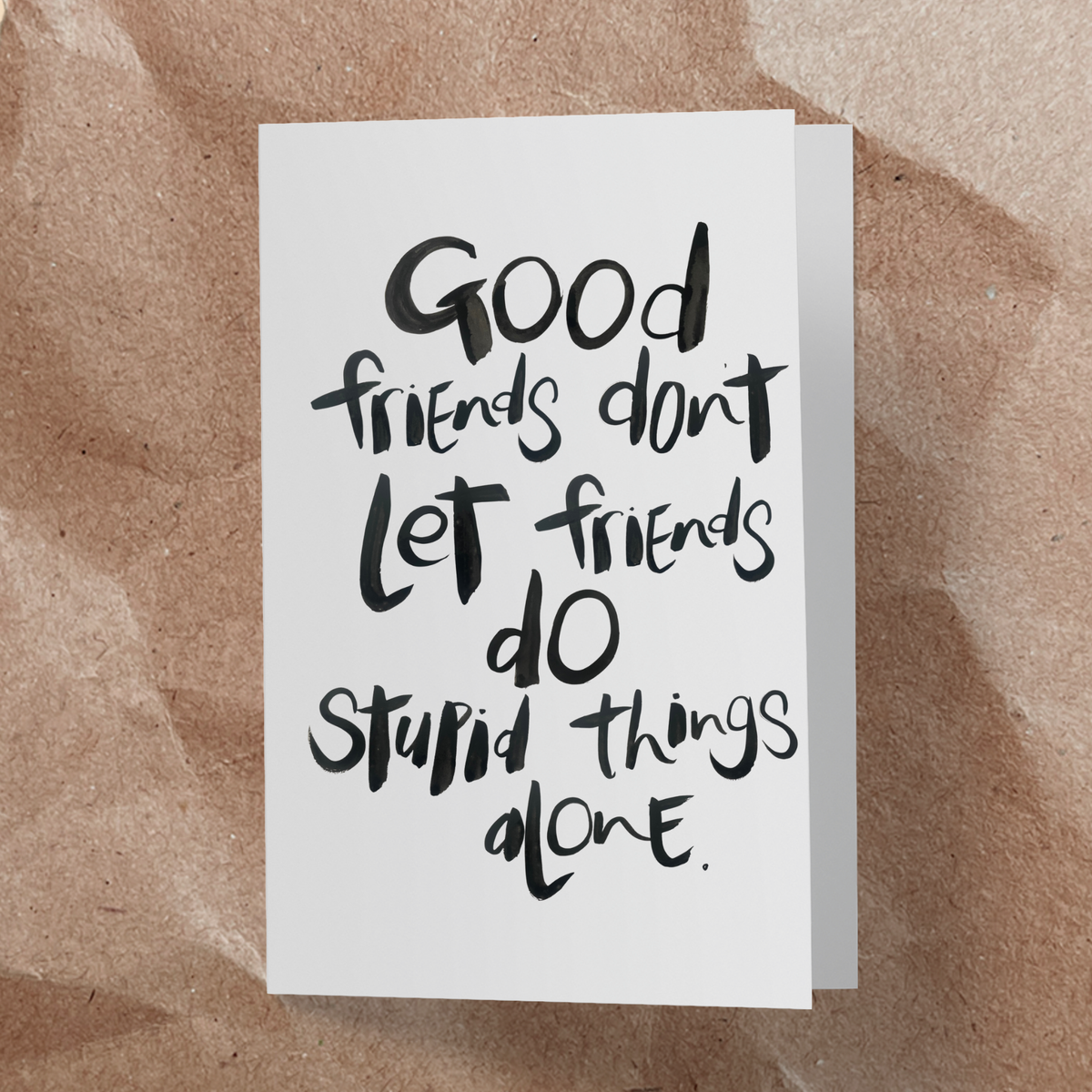 Good friends don't let friends do stupid things alone card - Handkarma