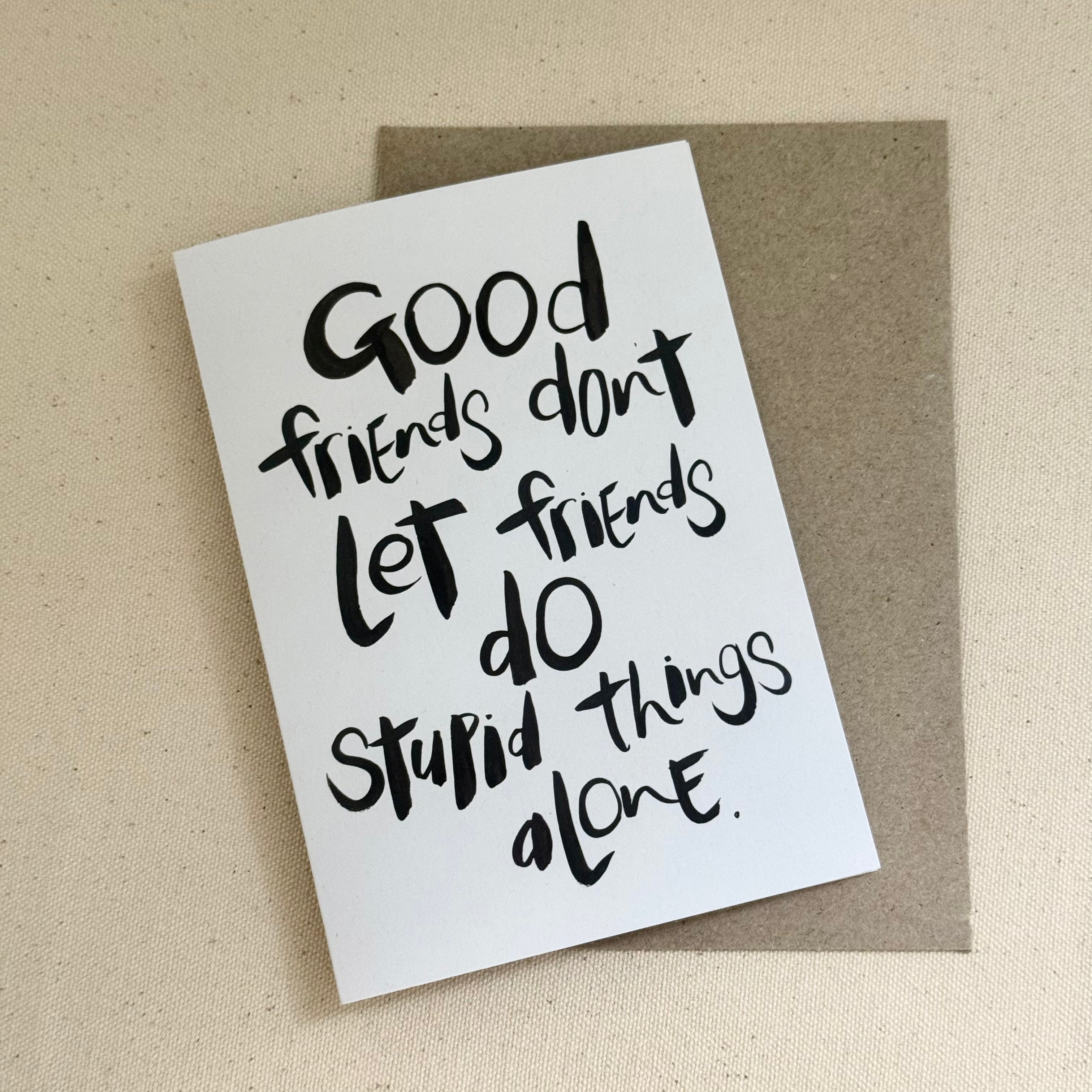Good friends don't let friends do stupid things alone card - Handkarma