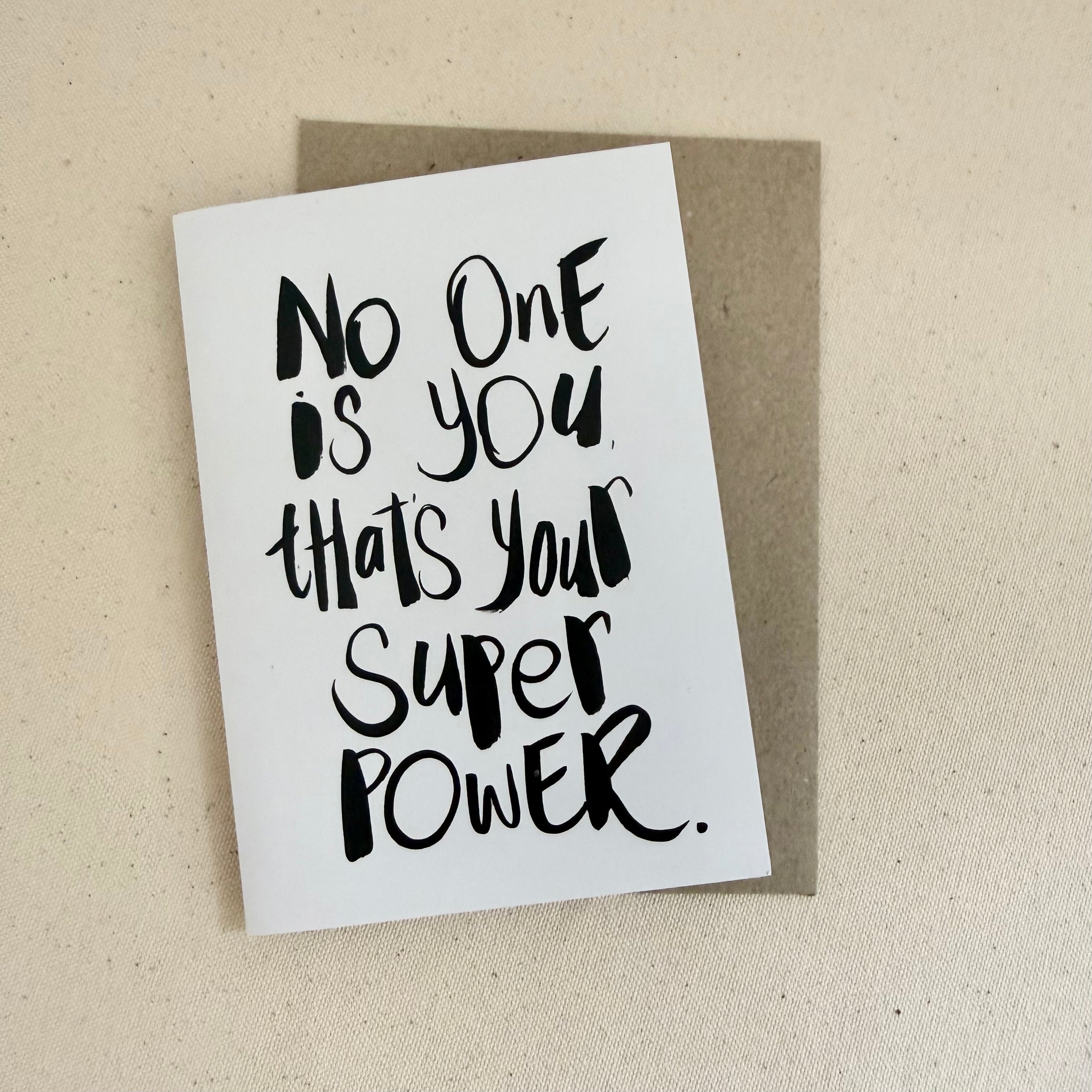 No one is you, that's your super power Card - Handkarma