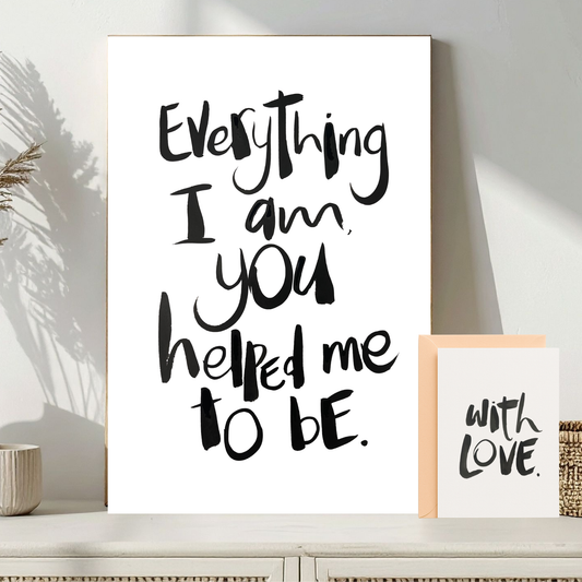 Everything I am, you helped me to be - A4 & Free Card