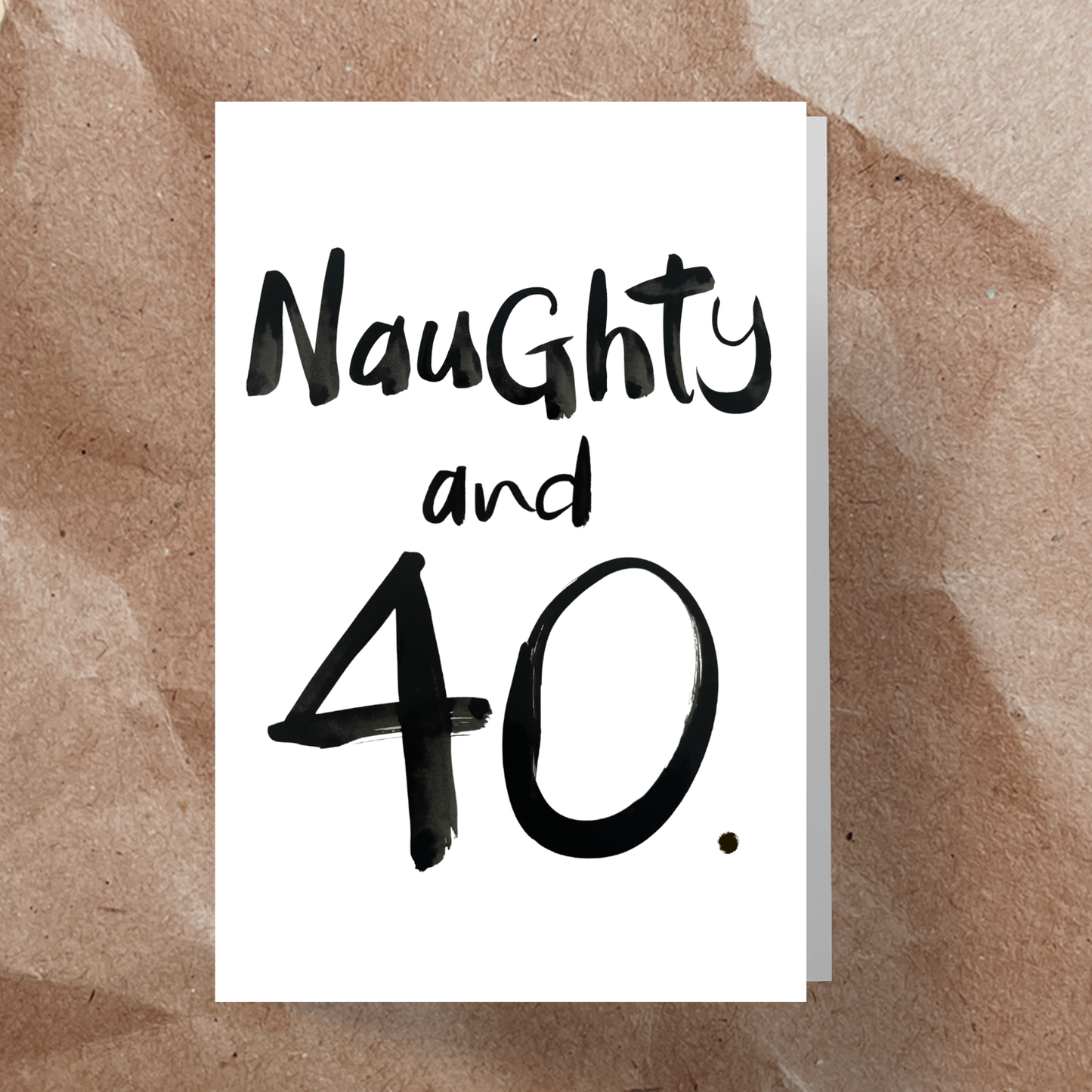 Naughty and 40.