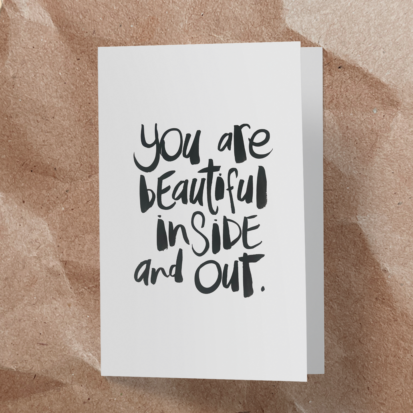 You are beautiful inside and out.