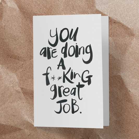 You are doing a f**king great job.